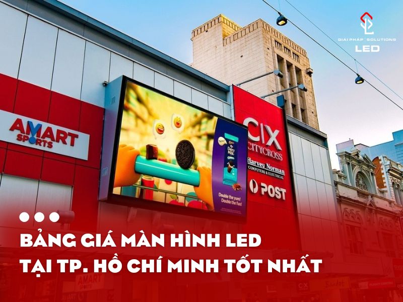 Bảng giá màn hình LED tại Thành phố Hồ Chí Minh tốt nhất