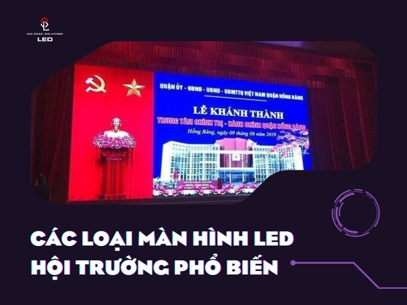 Các loại màn hình LED hội trường phổ biến