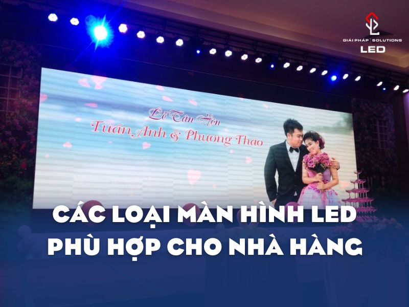 Các loại màn hình LED phù hợp cho nhà hàng