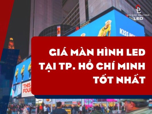 Giá màn hình LED tại Thành phố Hồ Chí Minh tốt nhất