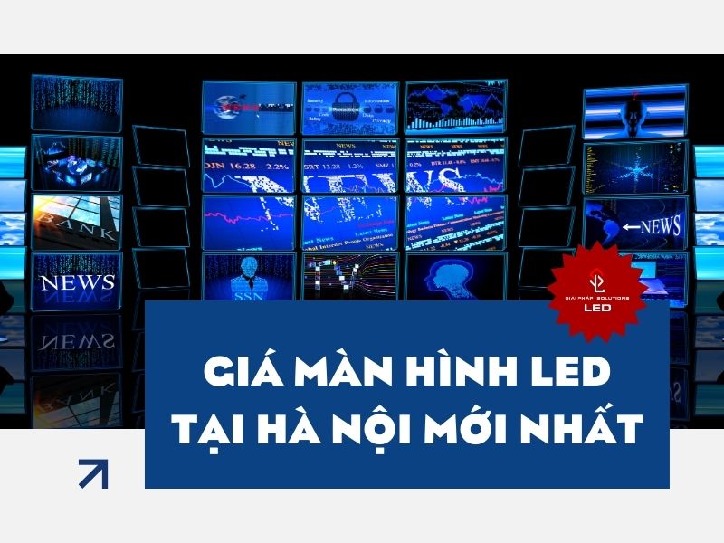 Giá màn hình LED tại Hà Nội mới nhất