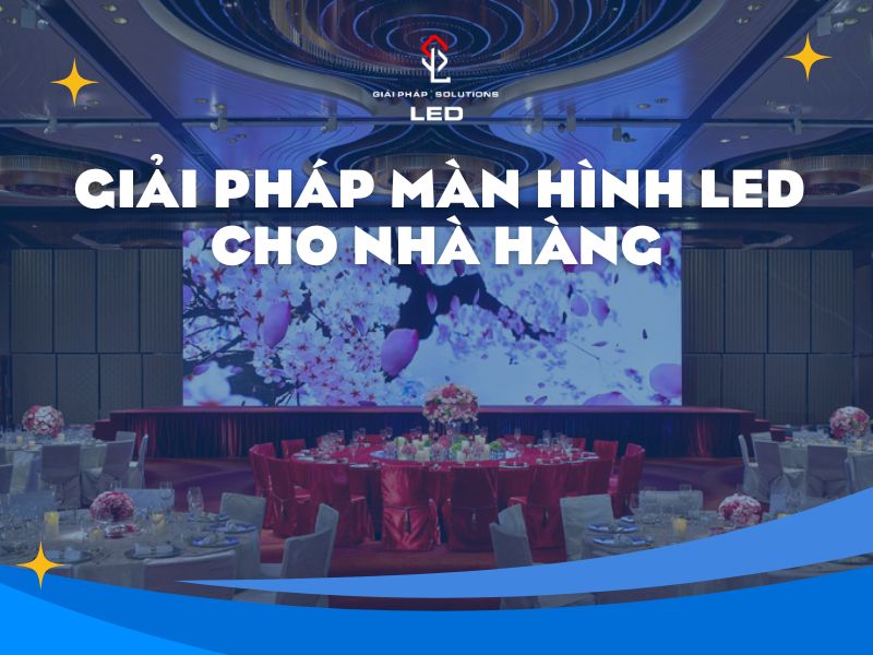 Giải pháp màn hình LED cho nhà hàng