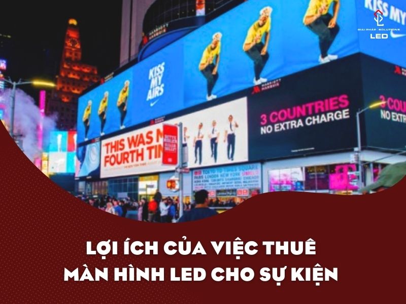 Lợi Ích Của Việc Thuê Màn Hình LED Cho Sự Kiện