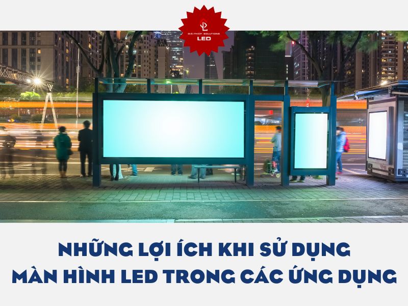 Những lợi ích khi sử dụng màn hình LED trong các ứng dụng