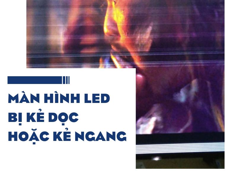 Màn Hình LED Bị Kẻ Dọc Hoặc Kẻ Ngang