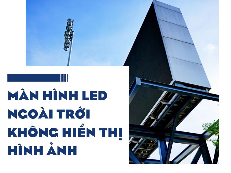 Màn Hình LED Ngoài Trời Không Hiển Thị Hình Ảnh