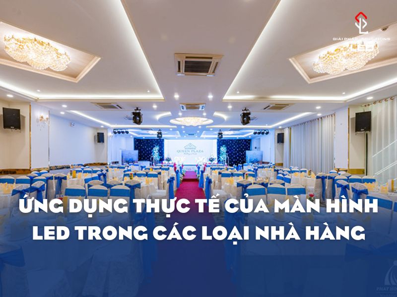 Ứng dụng thực tế của màn hình LED trong các loại nhà hàng