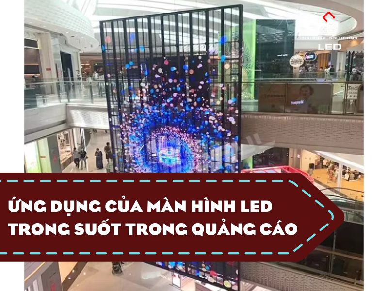 Ứng Dụng Của Màn Hình LED Trong Suốt Trong Quảng Cáo