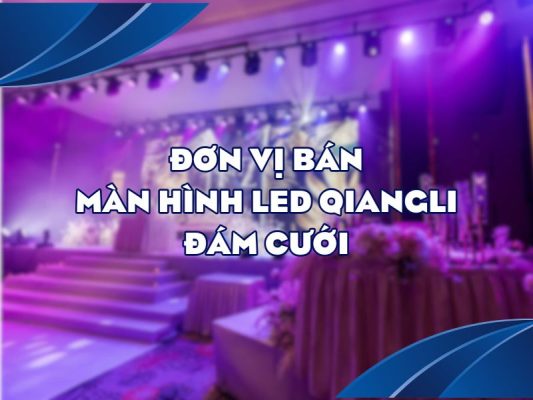 Đơn vị bán màn hình led Qiangli đám cưới