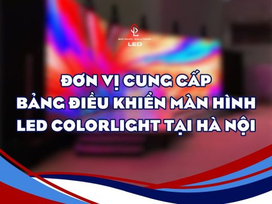 Đơn vị cung cấp bảng điều khiển màn hình led Colorlight tại Hà Nội